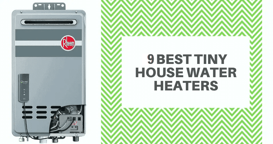 9 best tiny house water heaters