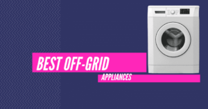 best off grid appliances