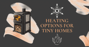 Heating Options for Tiny Homes