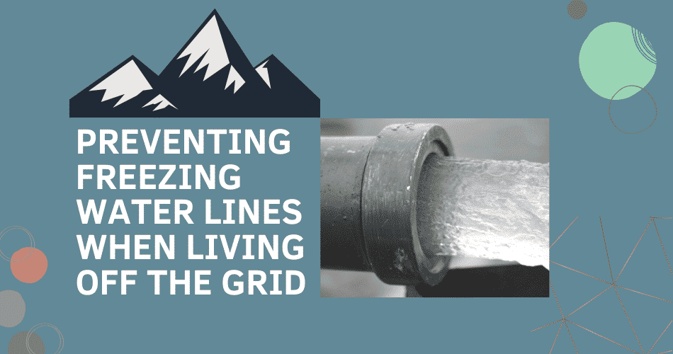 Preventing Freezing Water Lines When Living Off Grid