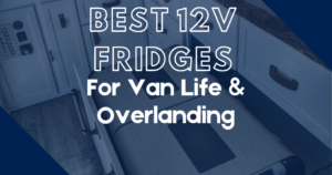 Best 12V Fridges For Van Life & Overlanding