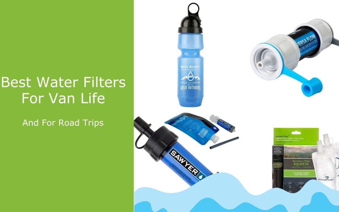 5 Best Water Filters for Van Life and Road Trips
