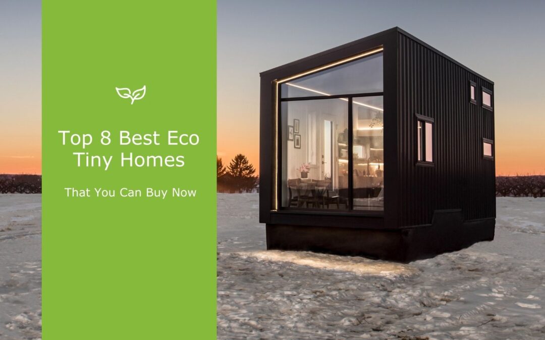 The Top 8 Best Eco Tiny Homes For Sale
